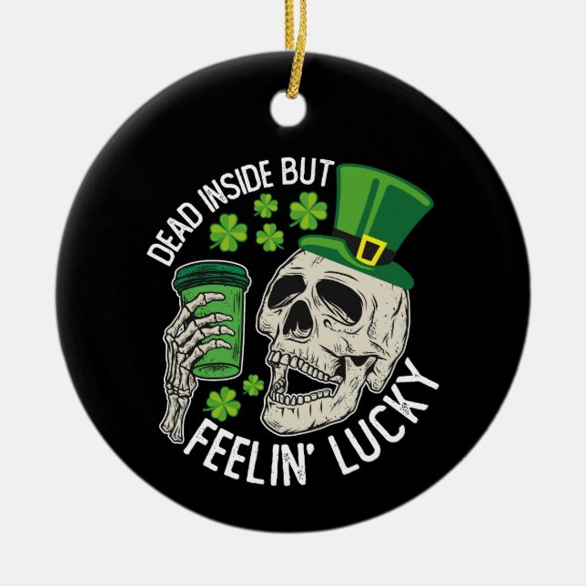 Dead Inside But Feelin' Lucky Skull St Patrick's Ceramic Ornament (Front)
