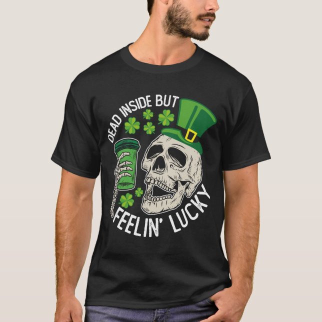 Dead Inside But Feelin' Lucky Skull St Patrick's T-Shirt (Front)
