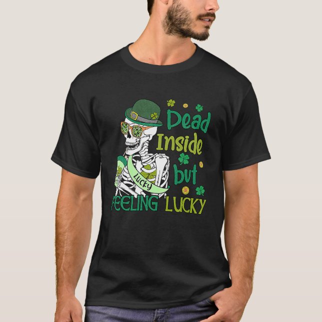 Dead Inside But Feeling Lucky  Skeleton St Patrick T-Shirt (Front)
