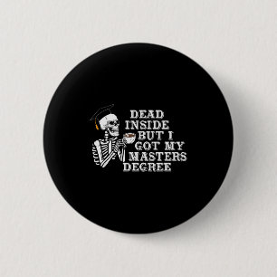 Dead Inside But I Got Master Degree Survivor Gradu 6 Cm Round Badge