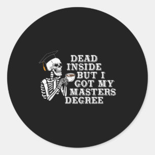 Dead Inside But I Got Master Degree Survivor Gradu Classic Round Sticker