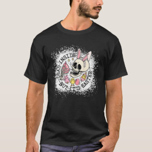 Dead Inside But It s Easter Day  Bunny Skeleton Hu T-Shirt