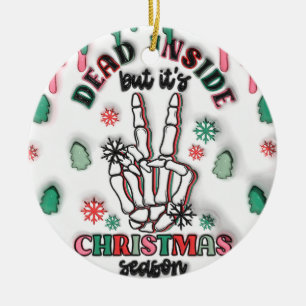 "Dead Inside, But It's Christmas Season Ornament" Ceramic Ornament