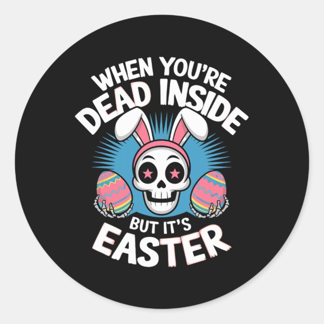 Dead Inside But It's Easter Skull Bunny Funny Egg  Classic Round Sticker (Front)
