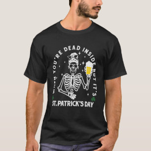 Dead Inside But It's St Patrick Day Funny Skeleton T-Shirt