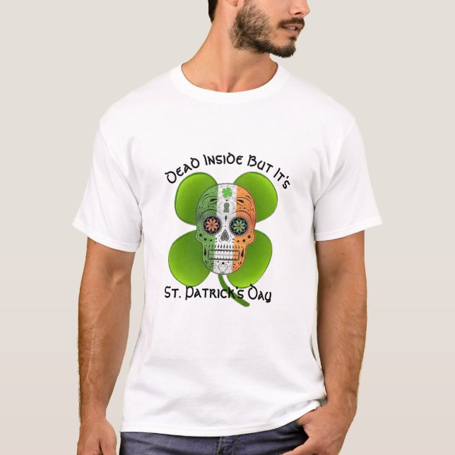 Dead inside but its St. Patrick's Day Irish Green T-Shirt (Front)