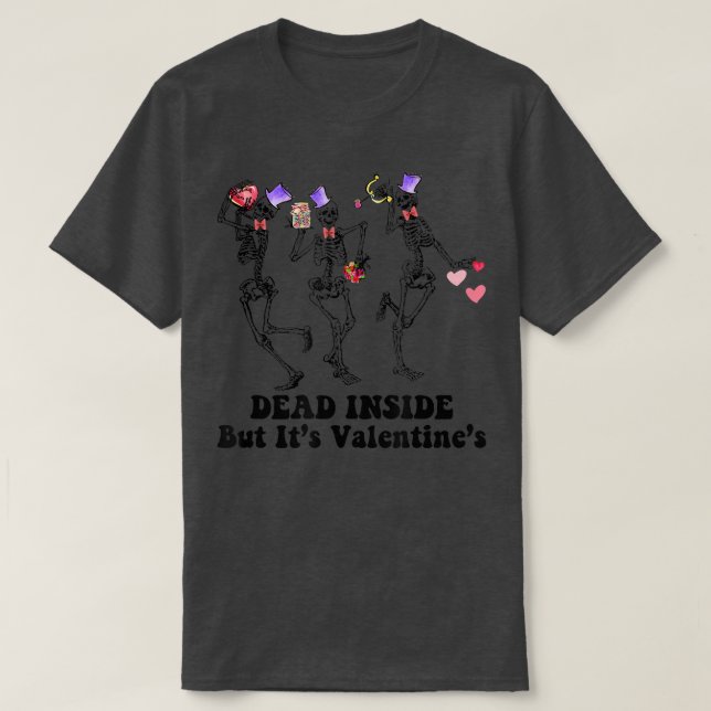 Dead Inside But It's Valentine's Skeleton Funny  T-Shirt (Design Front)