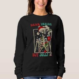 Dead Inside But Jolly Af It's Christmas Skeleton S Sweatshirt