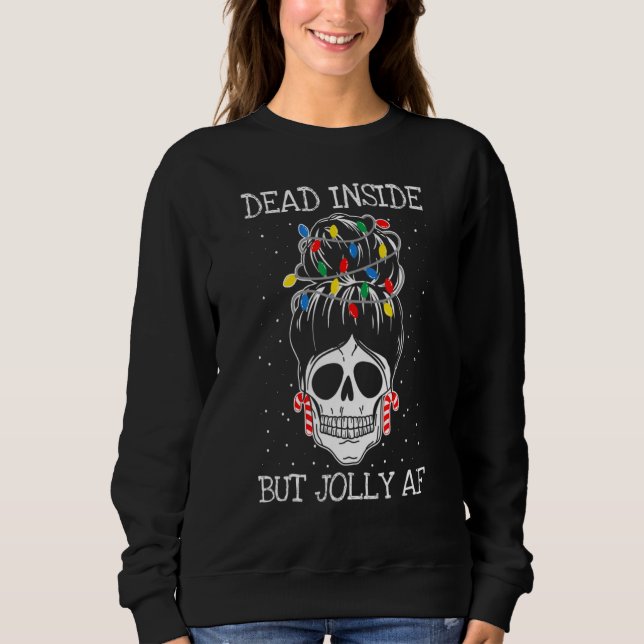 Dead Inside But Jolly Af Messy Bun Christmas Xmas  Sweatshirt (Front)