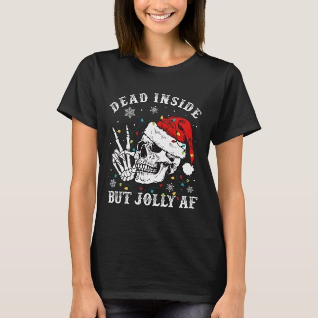 Dead Inside But Jolly Af Skeleton Santa Christmas  T-Shirt (Front)
