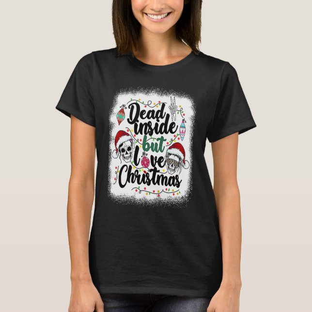 Dead Inside But Love Christmas Messy Bun Skeleton  T-Shirt (Front)