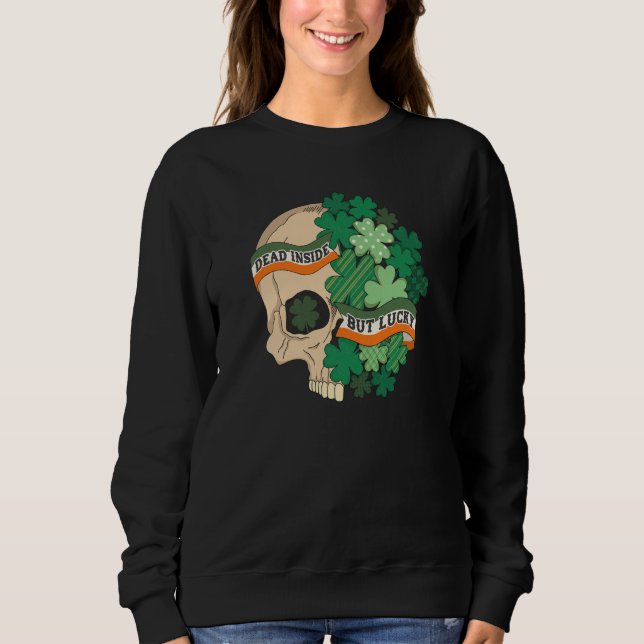 Dead Inside But Lucky Shamrock Skull St Patrick Da Sweatshirt (Front)