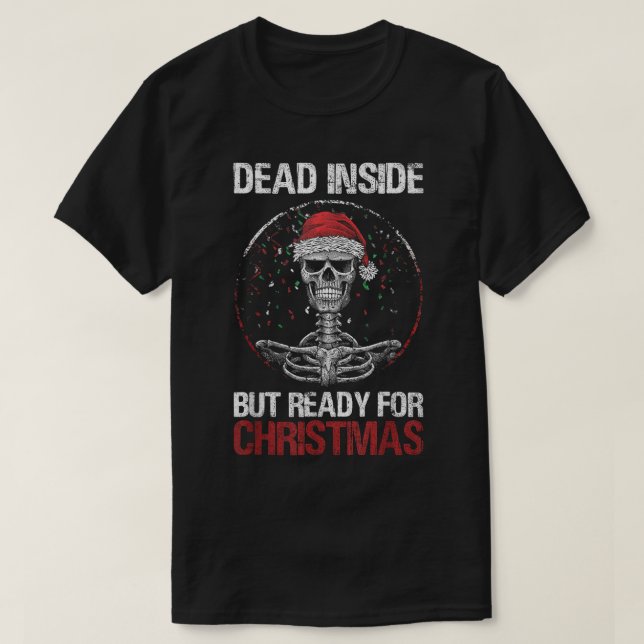 Dead Inside But Ready For Christmas Funny Skeleton T-Shirt (Design Front)