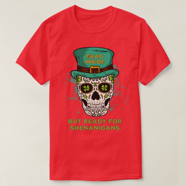 Dead Inside but Ready for Shenanigans T-Shirt (Design Front)