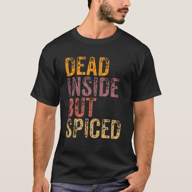 Dead Inside But Spiced Cute Fall Pumpkin Latte Spi T-Shirt (Front)