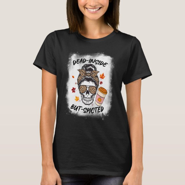 Dead Inside But Spiced Messy Bun Skull Mum Spooky  T-Shirt (Front)
