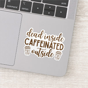 Dead Inside, Caffeinated Outside