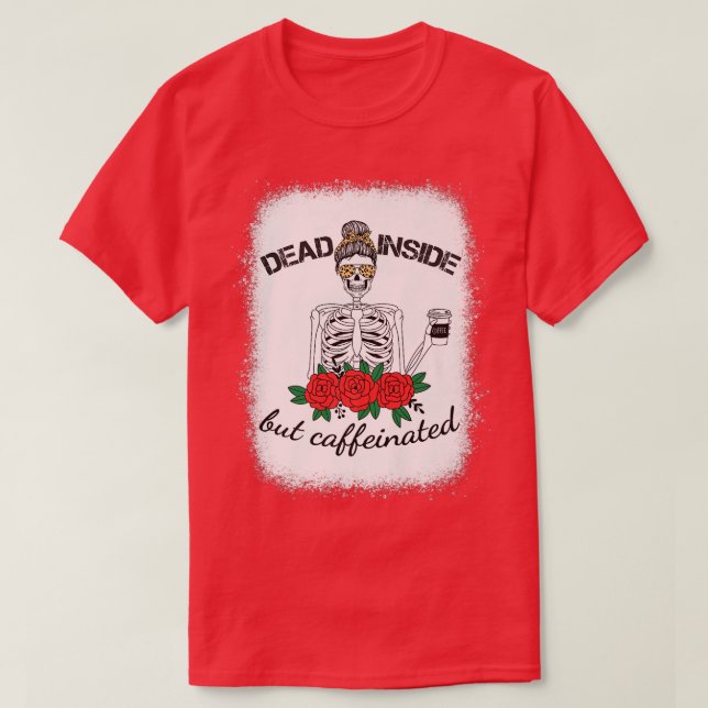 Dead Inside Caffeinated Skeleton Leopard Messy Bun T-Shirt (Design Front)