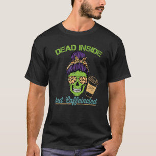 Dead Inside Caffeinated Skeleton Mum Messy Bun Cof T-Shirt