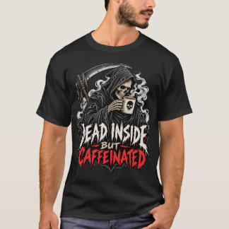Dead Inside Caffeinated T-Shirt
