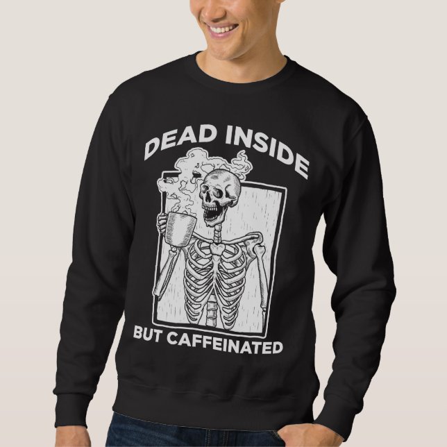 Dead Inside Caffeine Skeleton Coffee Shop Sweatshirt (Front)