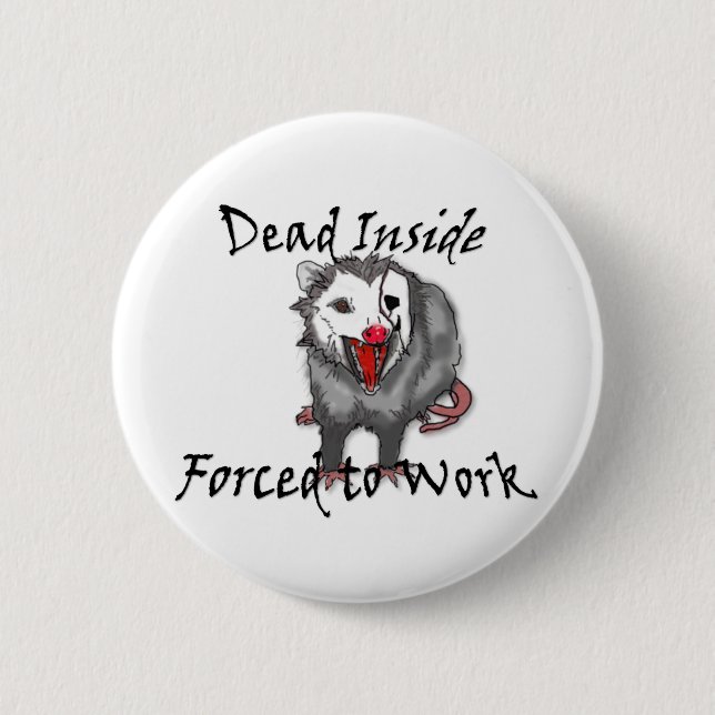 Dead inside forced to work possum button  (Front)