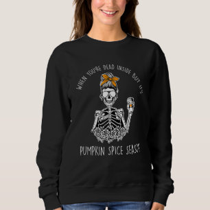 Dead Inside Skeleton Coffeepumpkin Spice Falldead  Sweatshirt