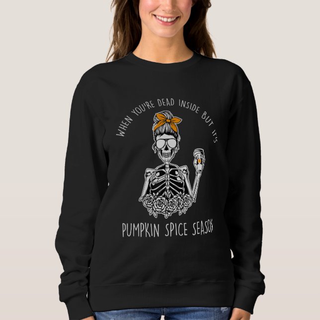 Dead Inside Skeleton Coffeepumpkin Spice Falldead  Sweatshirt (Front)