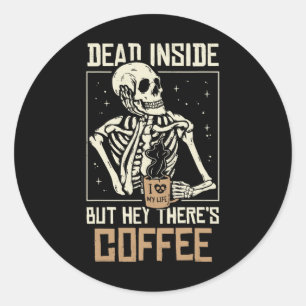 Dead Inside Skeleton Drinking Coffee Funny Hallowe Classic Round Sticker