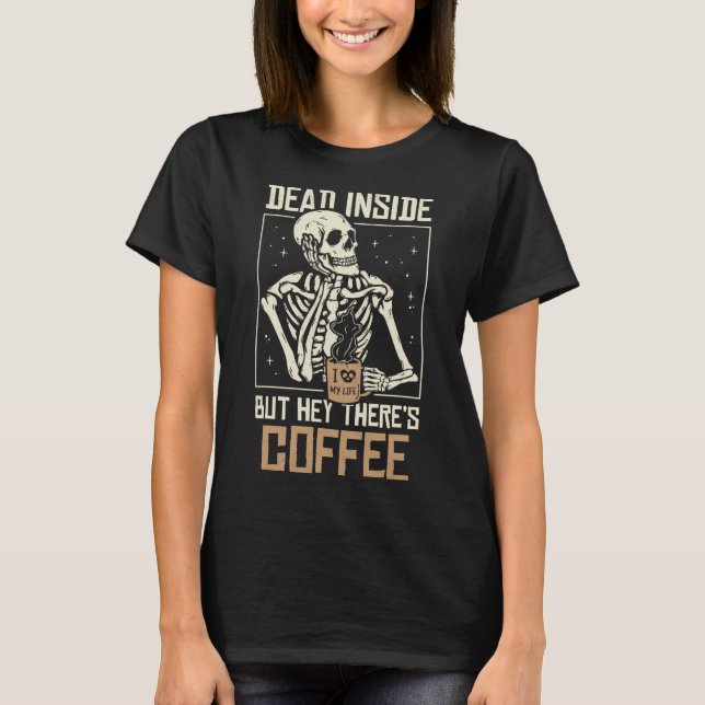 Dead Inside Skeleton Drinking Coffee Funny Hallowe T-Shirt (Front)