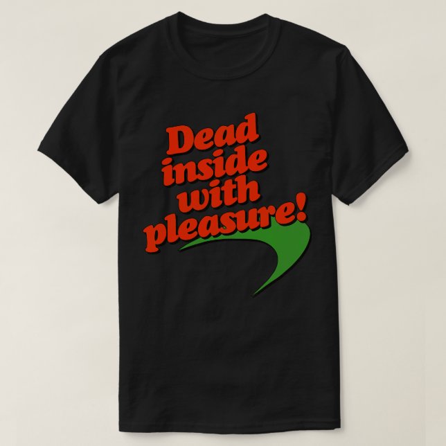 Dead Inside With Pleasure T-Shirt (Design Front)