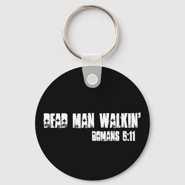 Dead Man Walkin', Romans 6:11 Key Ring (Front)