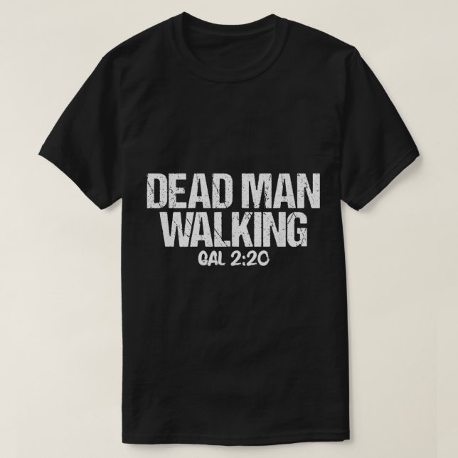 Dead Man Walking Galatians 220 Bible Verse  T-Shirt (Design Front)