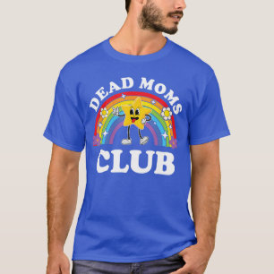 Dead Moms Club Funny Inappropriate Cringe Adult Ra T-Shirt