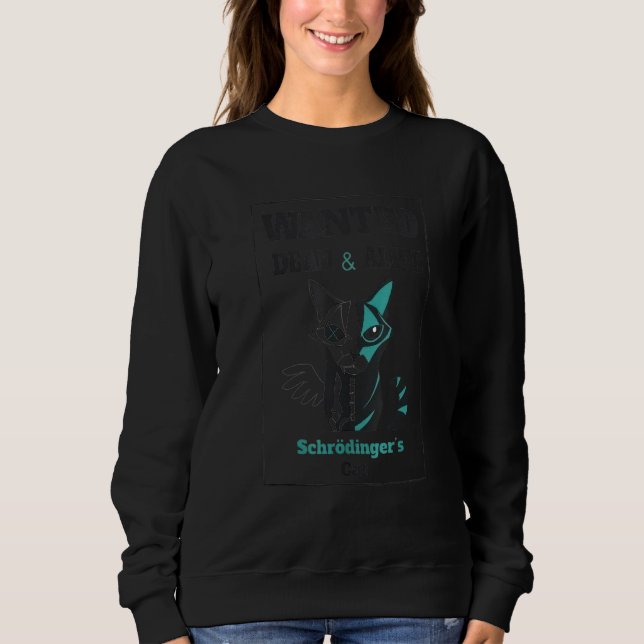 Dead Or Alive Wanted Schrodinger's Cat Funny Sweatshirt (Front)