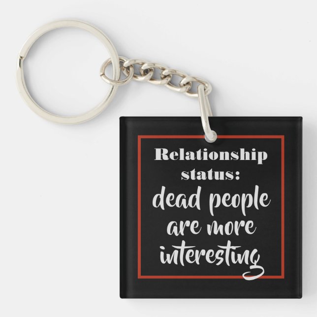 Dead People Are More Interesting Status Joke Key Ring (Front)