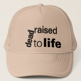 dead raised to life trucker hat