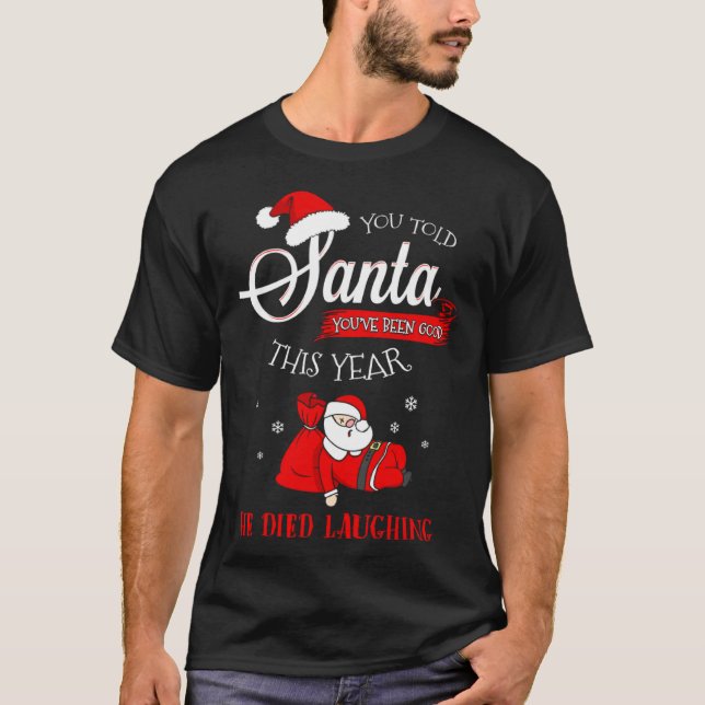 Dead Santa Told Him You Were Good Died Laughing Ch T-Shirt (Front)