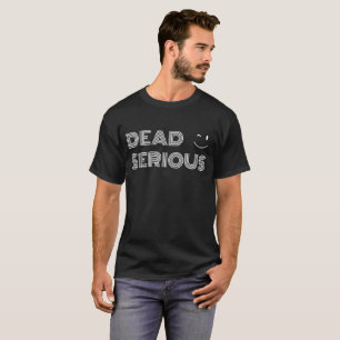 Dead Serious - Reverse T-Shirt