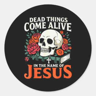 Dead Things Come Alive Name Of Jesus Christian Hal Classic Round Sticker
