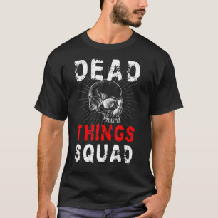 Dead Things Squad Taxidermy Taxidermist 1 T-Shirt