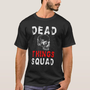 Dead Things Squad Taxidermy Taxidermist 1 T-Shirt