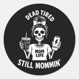 Dead Tired Mum Life Still Mommin Skeleton Mother Classic Round Sticker