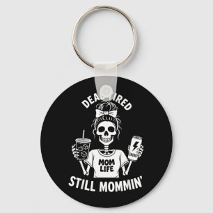 Dead Tired Mum Life Still Mommin Skeleton Mother Key Ring