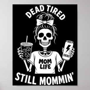 Dead Tired Mum Life Still Mommin Skeleton Mother Poster