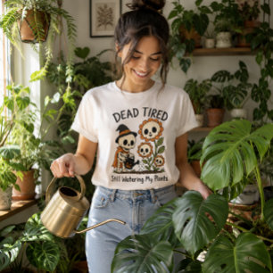 Dead Tired Still Watering My Plants Skeleton Witch T-Shirt