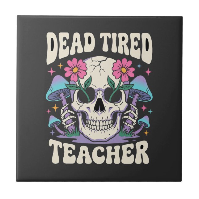 Dead Tired Teacher Skull Mushroom Halloween Graphi Ceramic Tile (Front)