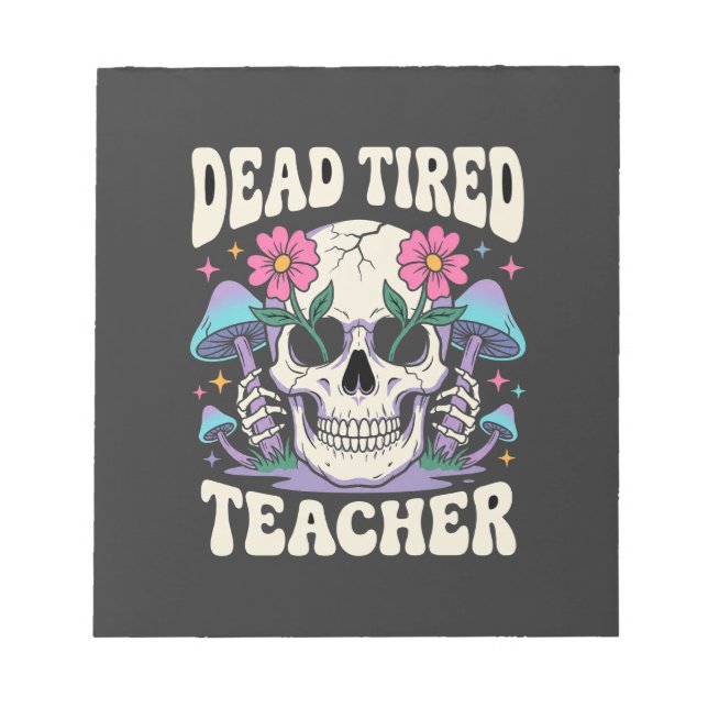 Dead Tired Teacher Skull Mushroom Halloween Graphi Notepad (Front)
