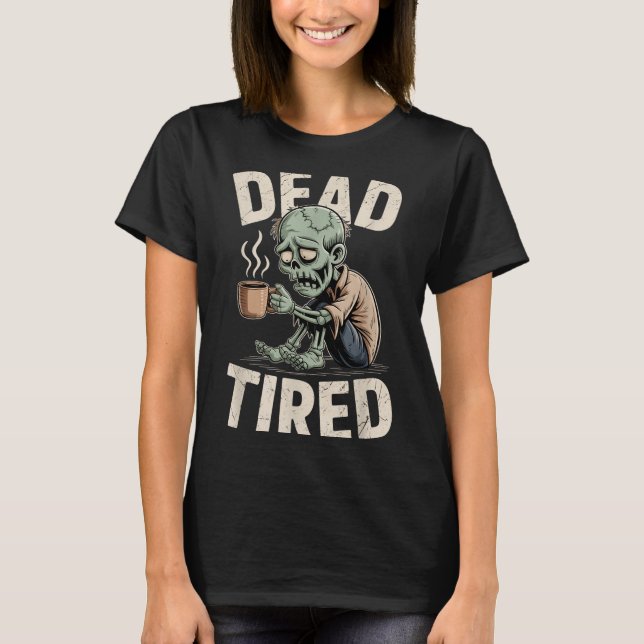 Dead Tired Zombie Coffee Addict Morning Mood  T-Shirt (Front)