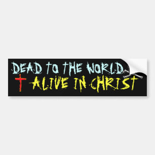 Dead to the World, Alive in Christ Bumper Sticker